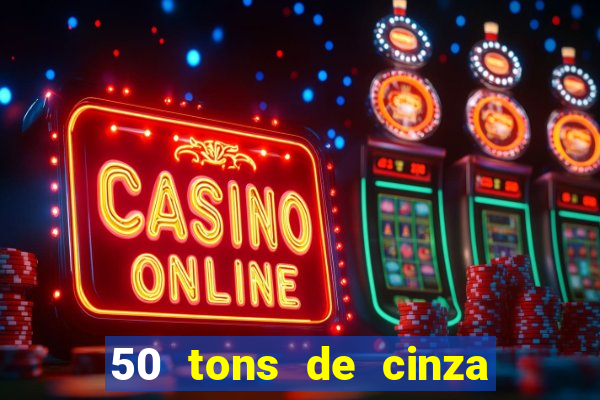 50 tons de cinza online dublado