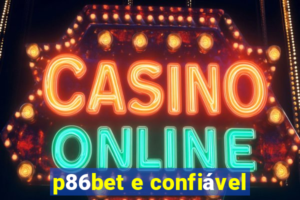 p86bet e confiável