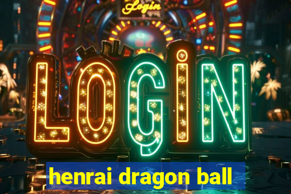 henrai dragon ball