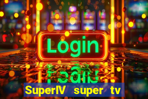 SuperIV super tv ao vivo super super tv