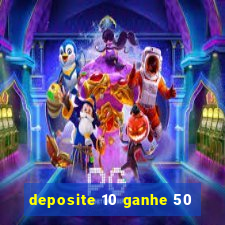 deposite 10 ganhe 50