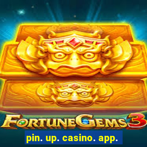 pin. up. casino. app.