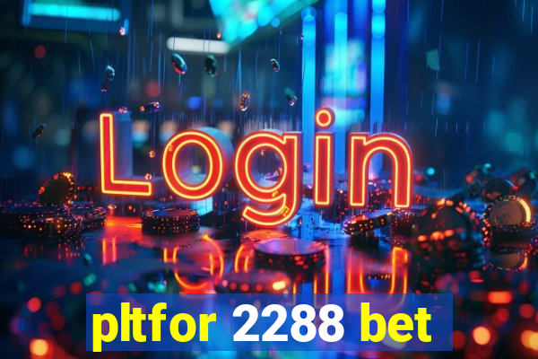 pltfor 2288 bet