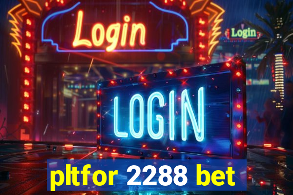 pltfor 2288 bet