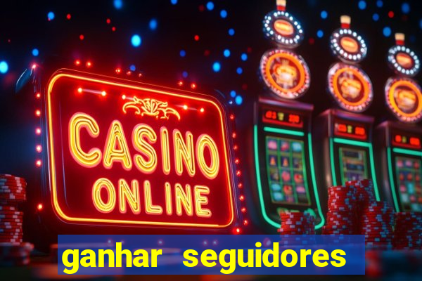 ganhar seguidores brasileiro no instagram