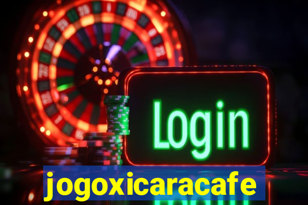 jogoxicaracafe