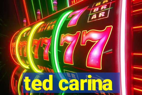 ted carina