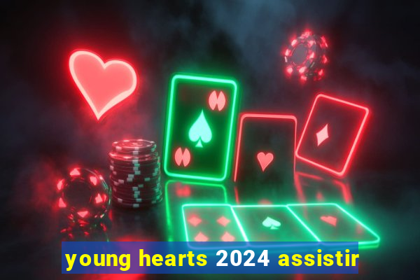 young hearts 2024 assistir
