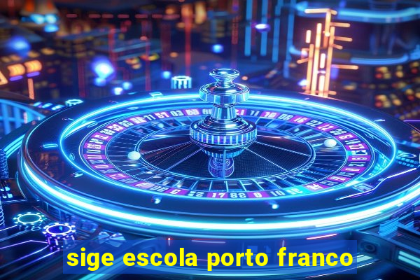 sige escola porto franco