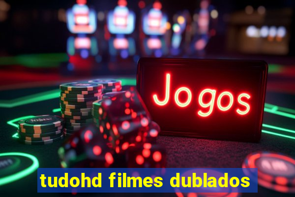 tudohd filmes dublados