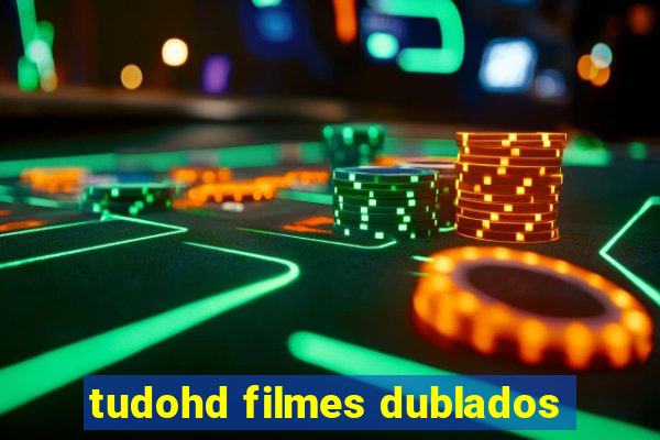 tudohd filmes dublados
