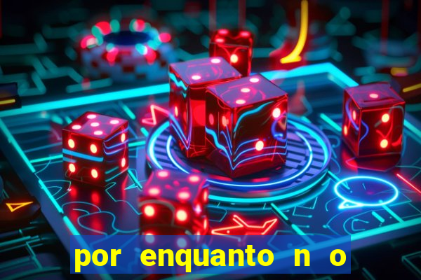 por enquanto n o podemos fazer envios para essa localiza  o