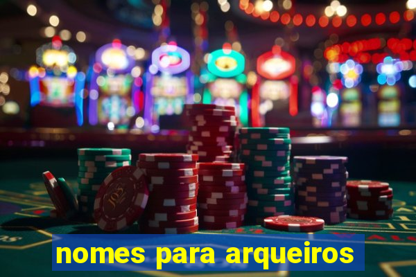 nomes para arqueiros