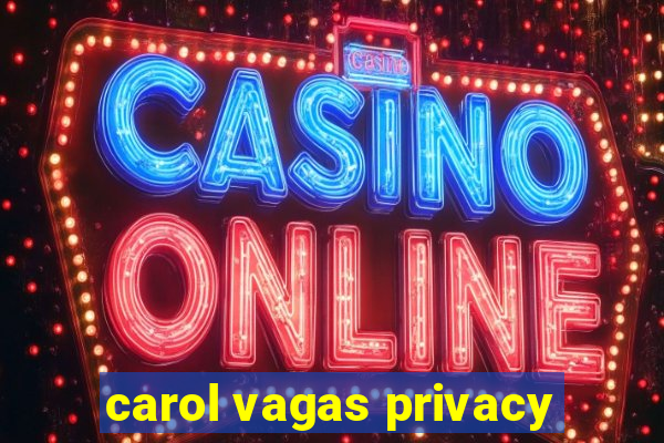 carol vagas privacy
