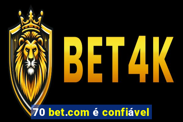 70 bet.com é confiável