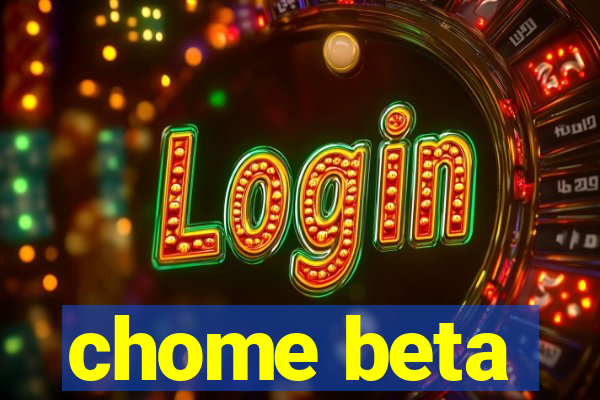 chome beta