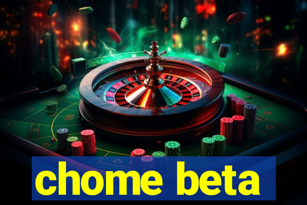 chome beta
