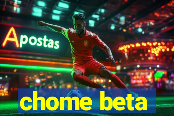 chome beta