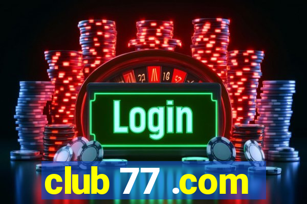 club 77 .com