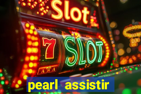 pearl assistir online megaflix