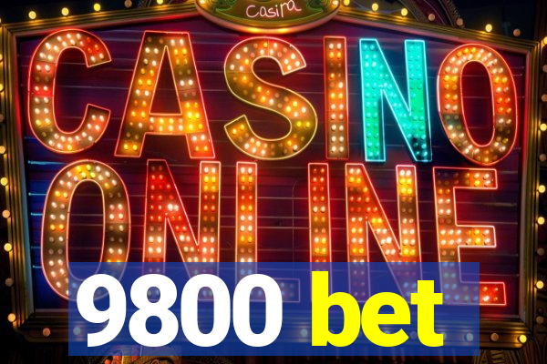 9800 bet