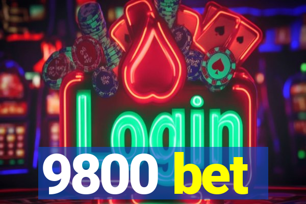 9800 bet