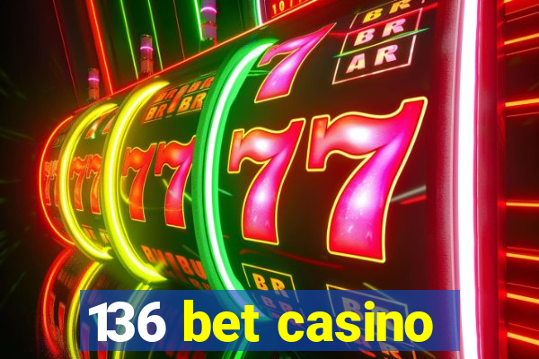 136 bet casino