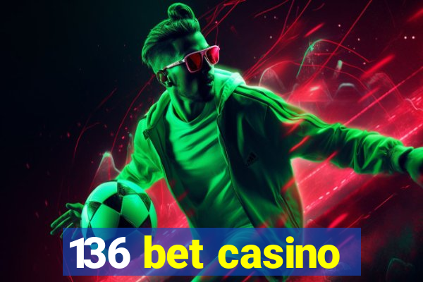 136 bet casino