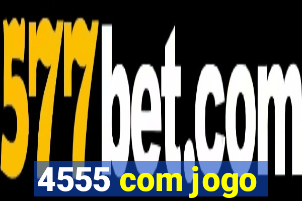 4555 com jogo