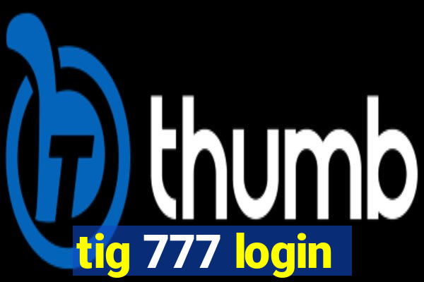 tig 777 login