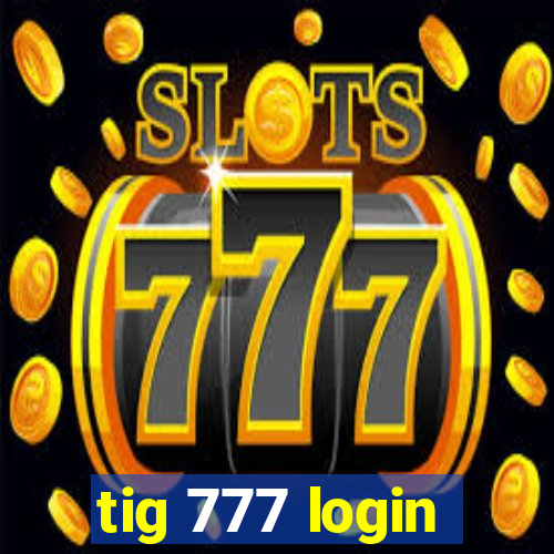 tig 777 login