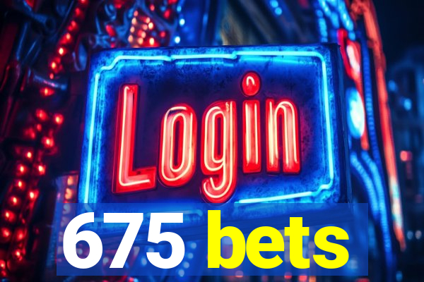 675 bets