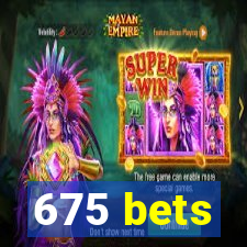 675 bets