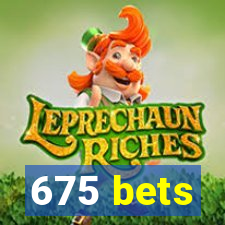 675 bets