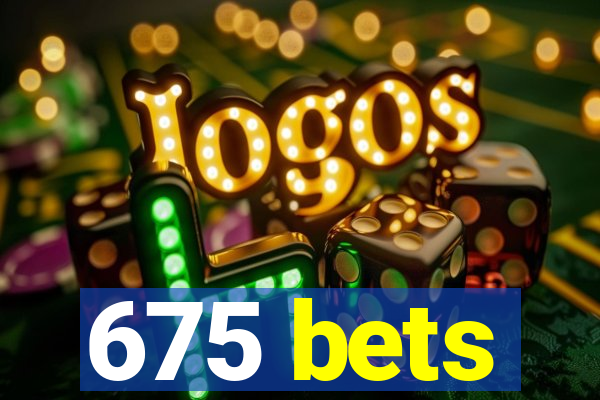 675 bets