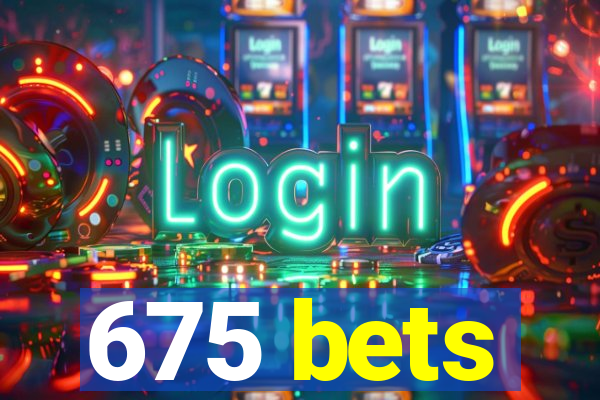 675 bets