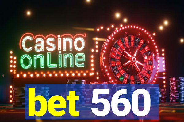 bet 560
