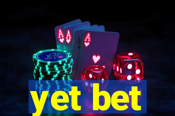 yet bet