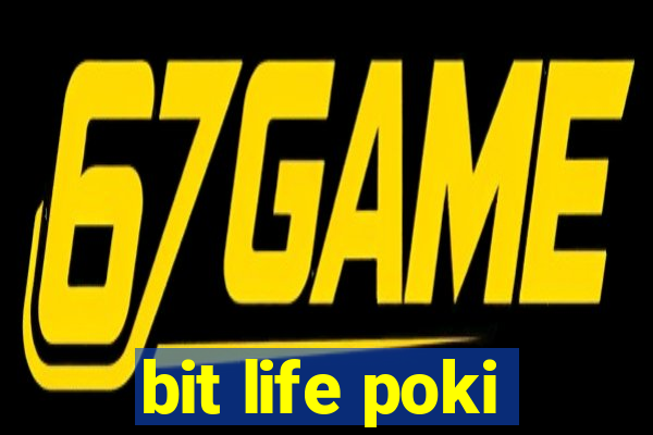 bit life poki