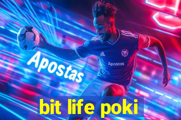 bit life poki