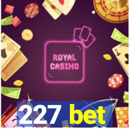 227 bet