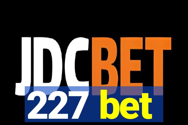227 bet
