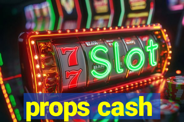 props cash