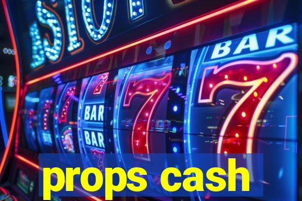 props cash