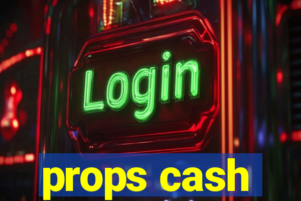props cash