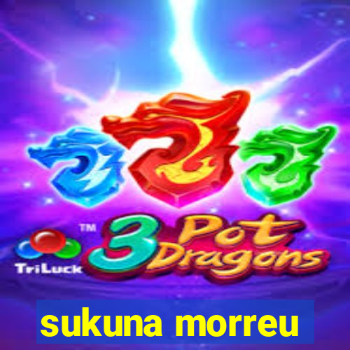 sukuna morreu