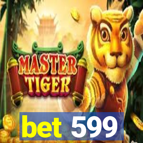 bet 599