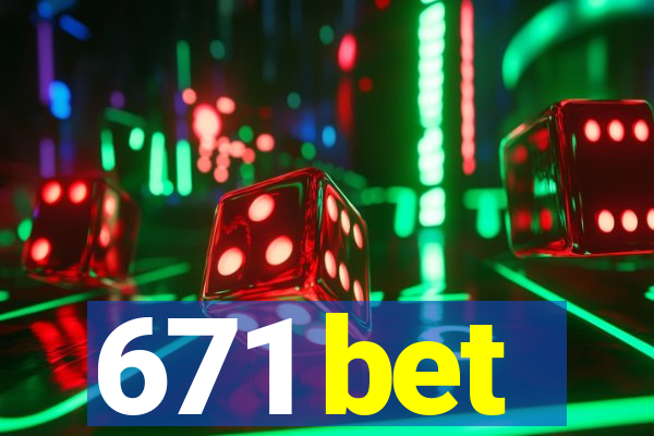 671 bet