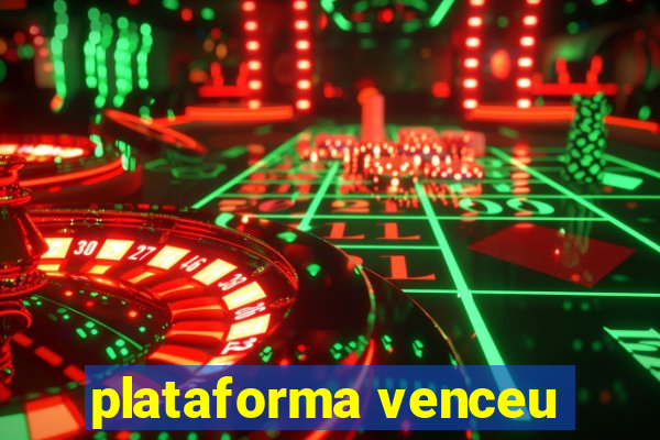 plataforma venceu