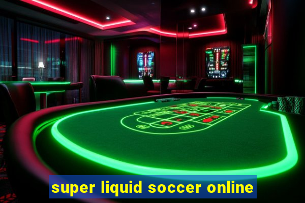 super liquid soccer online